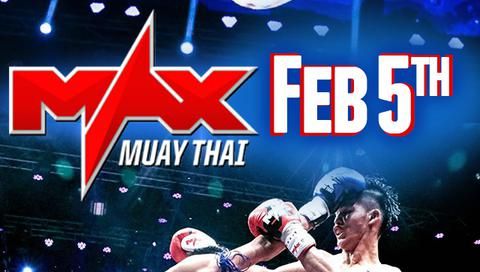 MAX MUAY THAI: Feb.5 MAX MUAY THAI: Feb.5