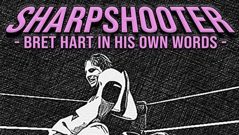 Sharpshooter: Bret Hart in His Own Words Sharpshooter: Bret Hart in His Own Words