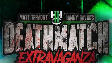Matt Tremont & Danny Havoc's Deathmatch Extravaganza #2 Matt Tremont & Danny Havoc's Deathmatch Extravaganza #2