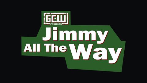 GCW: Jimmy All The Way GCW: Jimmy All The Way
