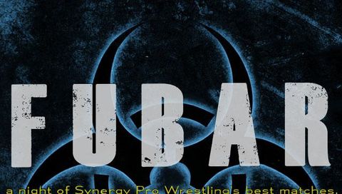 Synergy Pro Wrestling: Fubar - The Best of Synergy Synergy Pro Wrestling: Fubar - The Best of Synergy