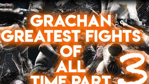Grachan: Greatest Fights of All Time, Part 3 Grachan: Greatest Fights of All Time, Part 3