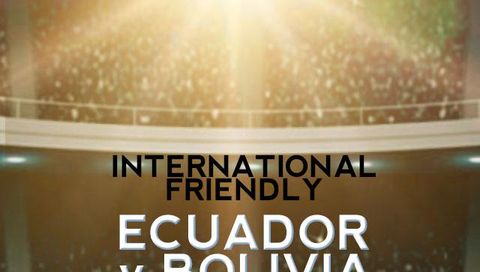International Friendly: Ecuador vs Bolivia International Friendly: Ecuador vs Bolivia