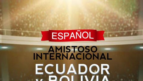 Amistoso Internacional: Ecuador vs Bolivia Amistoso Internacional: Ecuador vs Bolivia