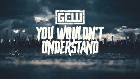 GCW: You Wouldn't Understand GCW: You Wouldn't Understand