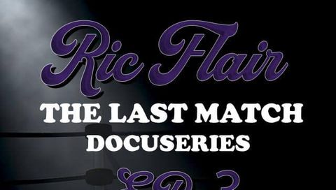 Ric Flair: Last Match Docuseries, Episode 3 Ric Flair: Last Match Docuseries, Episode 3