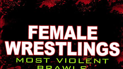 Female Wrestling's Most Violent Brawls 106 Female Wrestling's Most Violent Brawls 106