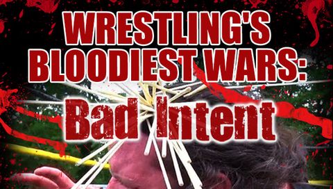 Wrestling's Bloodiest Wars: Bad Intent Wrestling's Bloodiest Wars: Bad Intent