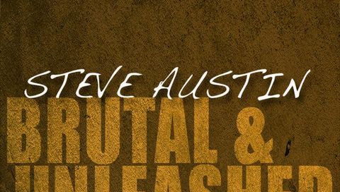 Steve Austin: Brutal & Unleashed Steve Austin: Brutal & Unleashed