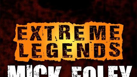 Extreme Legends: Mick Foley Extreme Legends: Mick Foley