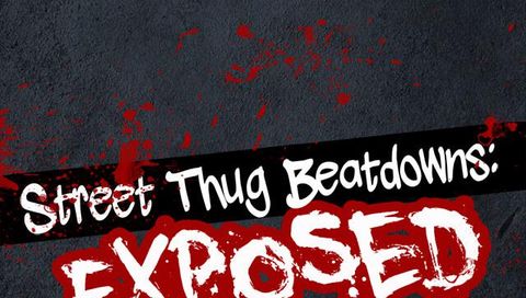 Street Thug Beatdowns: Exposed Street Thug Beatdowns: Exposed