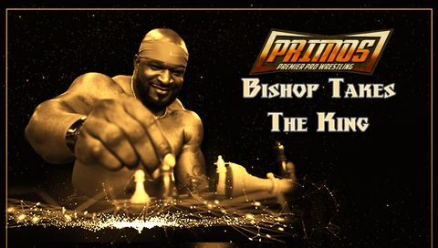 Primos Pro Wrestling: Bishop Takes The King Primos Pro Wrestling: Bishop Takes The King