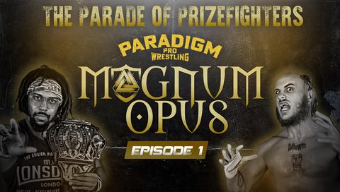 Paradigm Pro Wrestling: Magnum Opus #1 - Parade of Prizefighters Paradigm Pro Wrestling: Magnum Opus #1 - Parade of Prizefighters