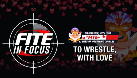 FITE in Focus: To Wrestle, with Love FITE in Focus: To Wrestle, with Love