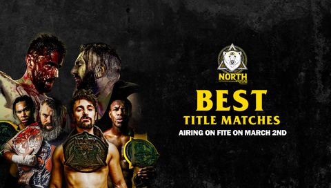 NORTH's Best Title Matches