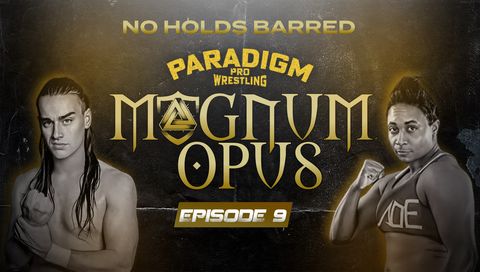 Paradigm Pro Wrestling: Magnum Opus #9 - No Holds Barred