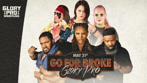 Glory Pro Wrestling: Go For Broke Glory Pro Wrestling: Go For Broke