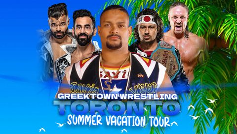 Greektown Wrestling: Toronto - Summer Vacation Tour 2023 Greektown Wrestling: Toronto - Summer Vacation Tour 2023