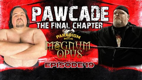 Paradigm Pro Wrestling: Magnum Opus #19 - Pawcade Lives Paradigm Pro Wrestling: Magnum Opus #19 - Pawcade Lives