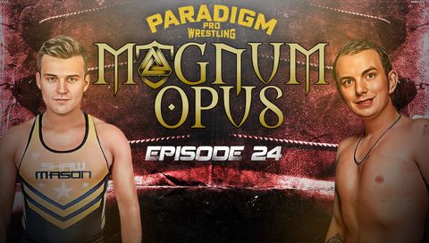 Paradigm Pro Wrestling: Magnum Opus #24 - Live Through This Chapter 2 Paradigm Pro Wrestling: Magnum Opus #24 - Live Through This Chapter 2
