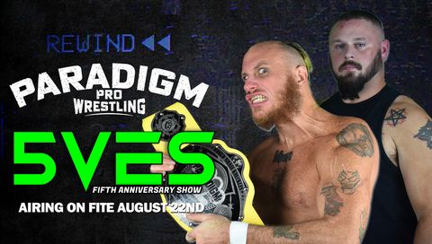 Paradigm Pro Wrestling: 5VES - The Fifth Anniversary Show Paradigm Pro Wrestling: 5VES - The Fifth Anniversary Show