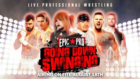 Epic Pro Wrestling: Going Down Swinging Epic Pro Wrestling: Going Down Swinging