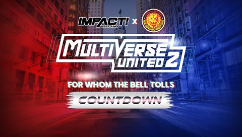 Countdown to Impact Wrestling & NJPW: Multiverse United 2 - For Whom the Bell Tolls Countdown to Impact Wrestling & NJPW: Multiverse United 2 - For Whom the Bell Tolls