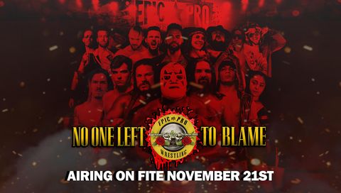 Epic Pro Wrestling: No One Left To Blame Epic Pro Wrestling: No One Left To Blame