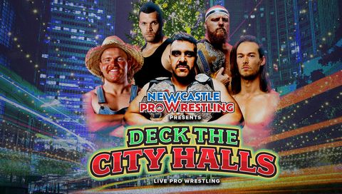 Newcastle Pro Wrestling #109: Deck the City Halls Newcastle Pro Wrestling #109: Deck the City Halls