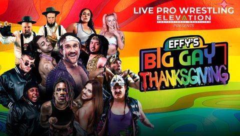 Elevation Professional Wrestling: Effy's Big Gay Thanksgiving 2023 Elevation Professional Wrestling: Effy's Big Gay Thanksgiving 2023