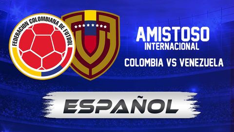 International Soccer Friendly: Colombia vs Venezuela (en Español)