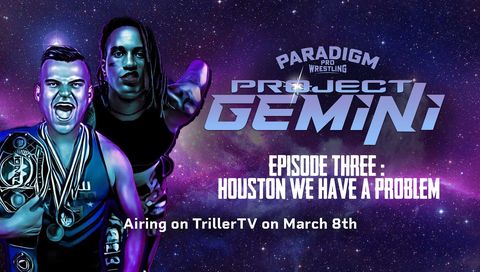 Paradigm Pro Wrestling: Project Gemini, Episode 3 - Houston, We've Got a Problem Paradigm Pro Wrestling: Project Gemini, Episode 3 - Houston, We've Got a Problem