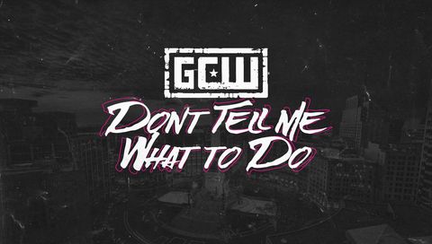 GCW: Don't Tell Me What To Do 2024 GCW: Don't Tell Me What To Do 2024