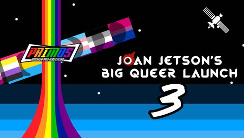 Primos Pro Wrestling: Joan Jetson's Big Queer Launch 3 Primos Pro Wrestling: Joan Jetson's Big Queer Launch 3