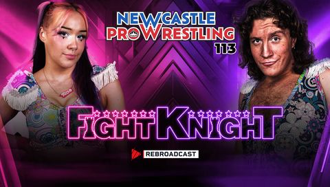 Newcastle Pro Wrestling #113: Fight Knight Newcastle Pro Wrestling #113: Fight Knight