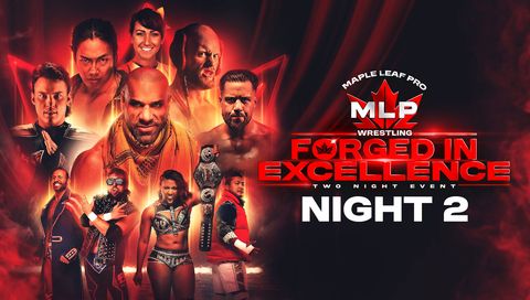 Maple Leaf Pro Wrestling: Forged In Excellence, Night 2 Maple Leaf Pro Wrestling: Forged In Excellence, Night 2