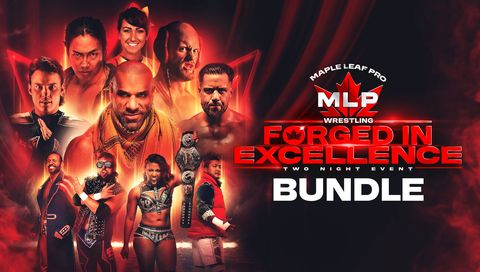 Maple Leaf Pro Wrestling: Forged In Excellence, Bundle Maple Leaf Pro Wrestling: Forged In Excellence, Bundle
