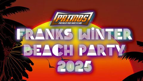 Primos Pro Wrestling: Franks Winter Beach Party 2025 Primos Pro Wrestling: Franks Winter Beach Party 2025