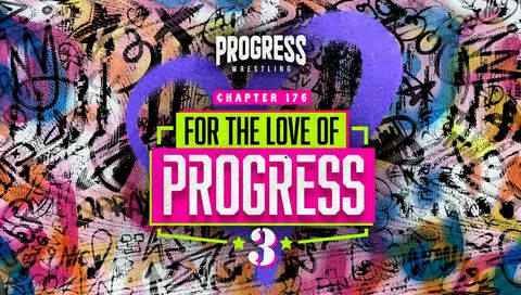 PROGRESS Wrestling: Chapter 176: For The Love of PROGRESS 3 PROGRESS Wrestling: Chapter 176: For The Love of PROGRESS 3