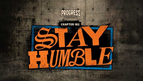 PROGRESS Wrestling: Chapter 182 - Stay Humble PROGRESS Wrestling: Chapter 182 - Stay Humble