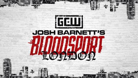 GCW: Josh Barnett's Bloodsport XV - London GCW: Josh Barnett's Bloodsport XV - London