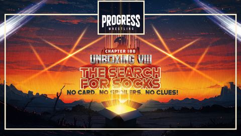 PROGRESS Wrestling Chapter 188: Unboxing VIII - In Search of Socks