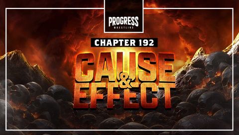 PROGRESS Wrestling Chapter 192: Cause and Effect - Every Action Has A Consequence