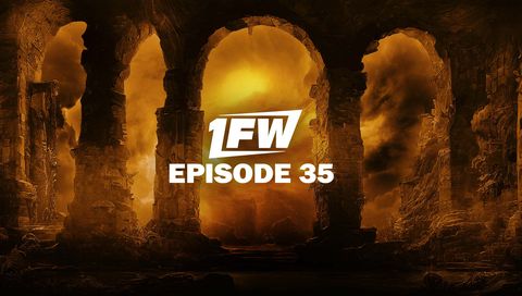 1FW: Episode 35