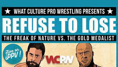 What Culture Pro Wrestling: Refuse to Lose 2016 What Culture Pro Wrestling: Refuse to Lose 2016