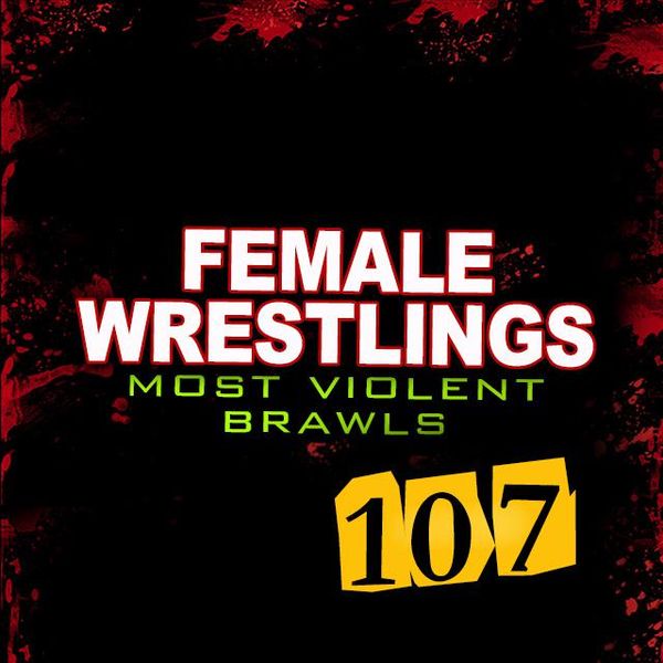 ▷ Female Wrestling: Most Violent Brawls 107 - Official Replay - TrillerTV