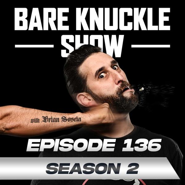 The Bare Knuckle Show with Brian Soscia: Season 2, Episode 136 ...