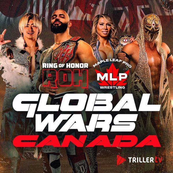 ROH & MLP: Global Wars Canada 2026 - Official Replay - TrillerTV