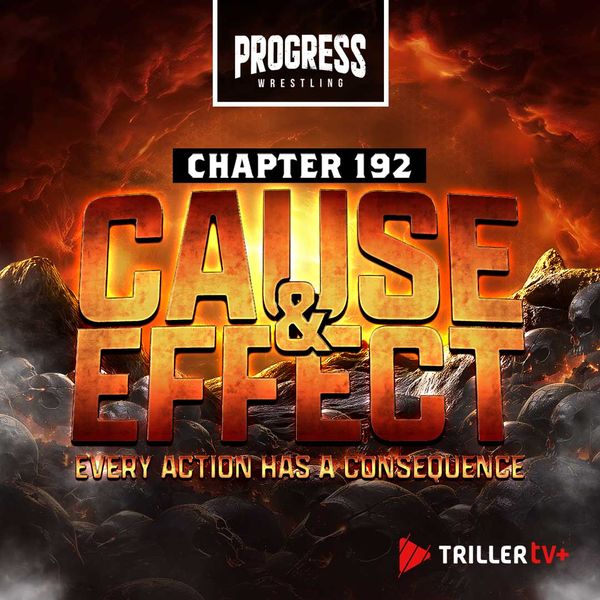 PROGRESS Wrestling Chapter 192: Cause and Effect - Every Action Has A ...