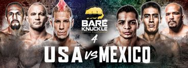 Bare Knuckle Fighting Championships 4: USA vs Mexico Bare Knuckle Fighting Championships 4: USA vs Mexico
